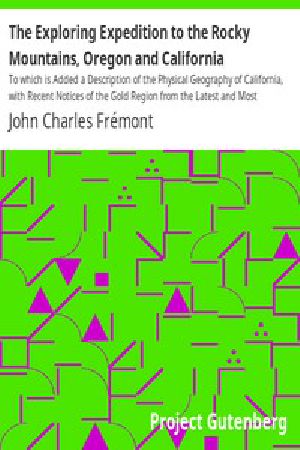 [Gutenberg 9294] • The Exploring Expedition to the Rocky Mountains, Oregon and California / To which is Added a Description of the Physical Geography of California, with Recent Notices of the Gold Region from the Latest and Most Authentic Sources